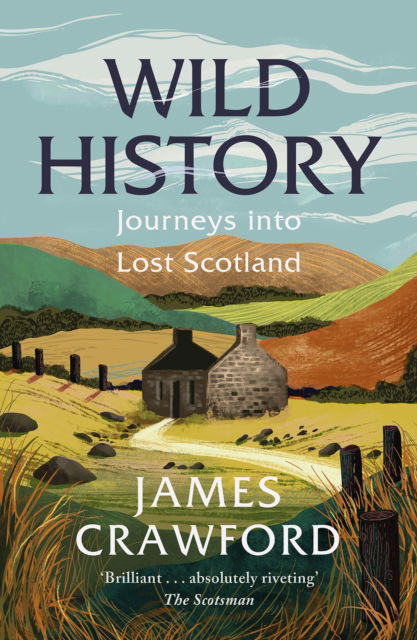 Cover for James Crawford · Wild History: Journeys into Lost Scotland (Paperback Book) [New in B-Paperback edition] (2025)