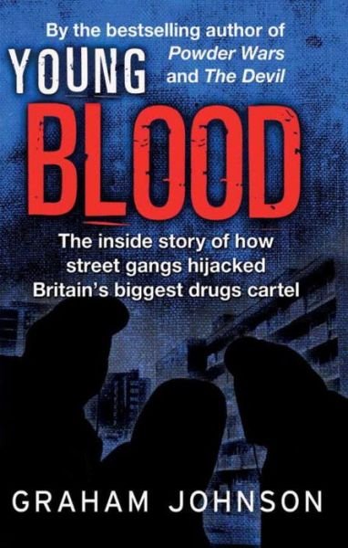 Cover for Graham Johnson · Young Blood: the Inside Story of How Street Gangs Hijacked Britain's Biggest Drugs Cartel (Hardcover Book) (2013)