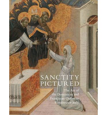 Sanctity Pictured: The Art of the Dominican and Franciscan Orders in Renaissance Italy - Trinita Kennedy - Kirjat - Philip Wilson Publishers Ltd - 9781781300268 - torstai 30. lokakuuta 2014