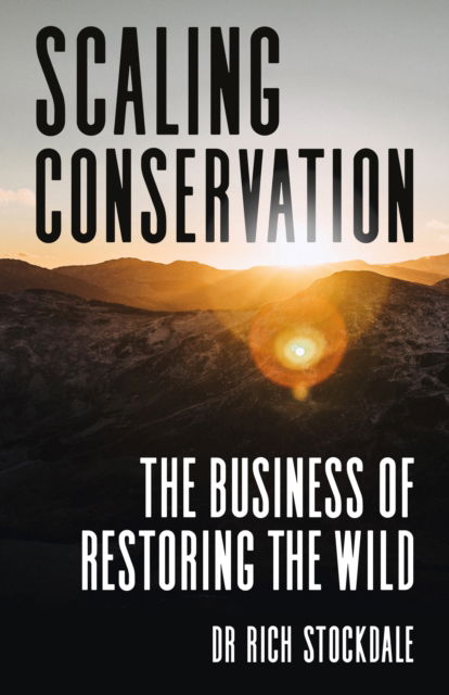 Cover for Dr. Richard Stockdale · Scaling Conservation: The business of restoring the wild (Paperback Book) (2025)