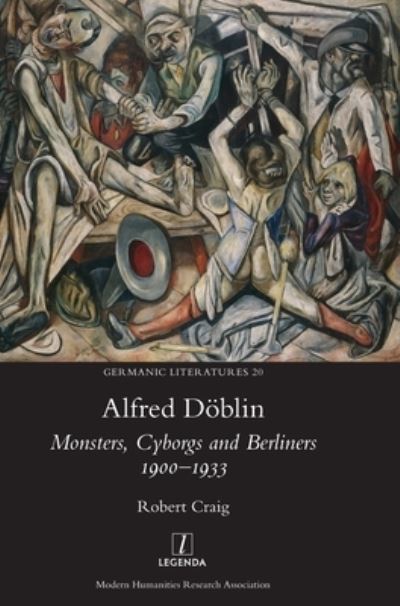 Cover for Robert Craig · Alfred Doblin: Monsters, Cyborgs and Berliners 1900-1933 - Germanic Literatures (Hardcover Book) (2021)