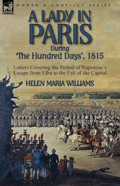 Cover for Helen Maria Williams · A Lady in Paris During 'The Hundred Days', 1815-Letters Covering the Period of Napoleon's Escape from Elba to the Fall of the Capital (Taschenbuch) (2014)