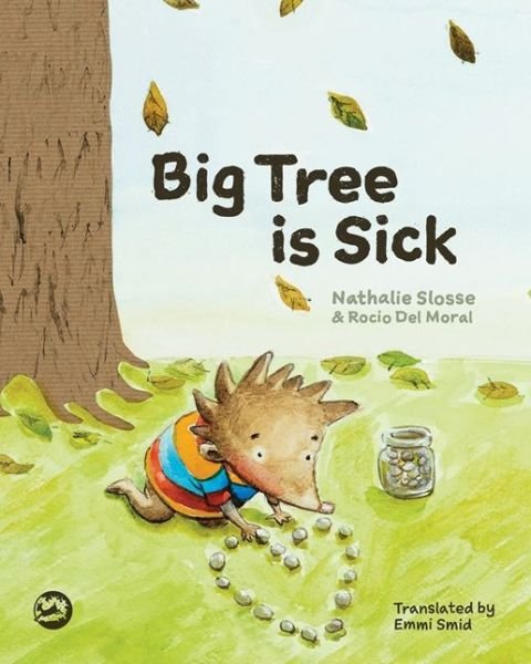 Cover for Nathalie Slosse · Big Tree is Sick: A Story to Help Children Cope with the Serious Illness of a Loved One (Innbunden bok) (2017)