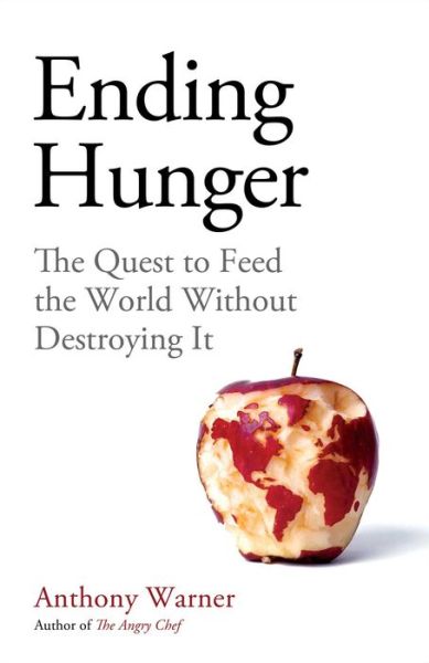 Cover for Anthony Warner · Ending Hunger: The quest to feed the world without destroying it (Hardcover Book) (2021)