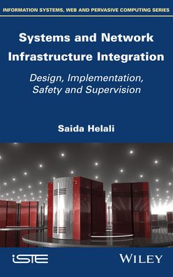 Cover for Saida Helali · Systems and Network Infrastructure Integration: Design, Implementation, Safety and Supervision (Hardcover Book) (2020)