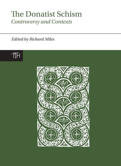 Cover for Richard Miles · The Donatist Schism: Controversy and Contexts - Translated Texts for Historians, Contexts (Paperback Book) (2018)