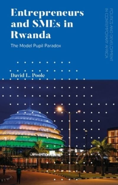 Cover for Poole, David L. (SOAS, University of London, UK) · Entrepreneurs and SMEs in Rwanda: The Model Pupil Paradox - Politics and Development in Contemporary Africa (Paperback Book) (2022)