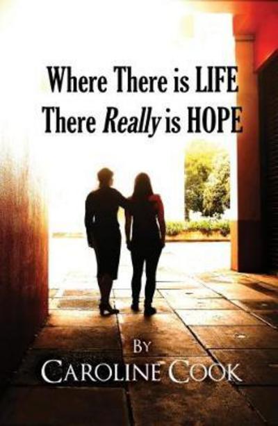 Caroline Cook · Where There is Life, There REALLY is Hope (Paperback Book) (2018)