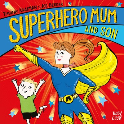 Superhero Mum and Son - Superhero Parents - Timothy Knapman - Books - Nosy Crow Ltd - 9781788004268 - February 7, 2019