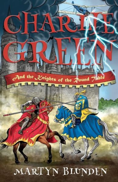 Charlie Green and the Knights of the Round Table - Martyn Blunden - Books - Troubador Publishing - 9781789010268 - May 28, 2018