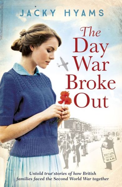 Cover for Jacky Hyams · The Day War Broke Out: Untold true stories of how British families faced the Second World War together (Paperback Book) (2019)