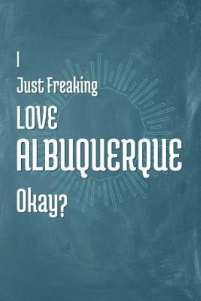 Cover for A Z Publishing · I Just Freaking Love Albuquerque Okay? (Pocketbok) (2019)