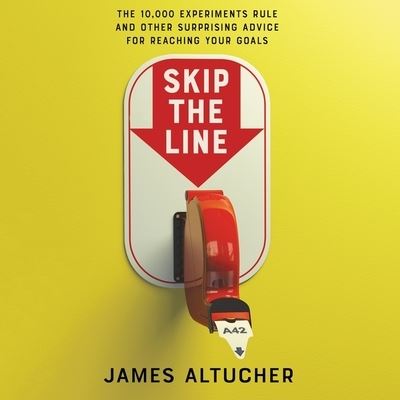 Cover for James Altucher · Skip the Line The 10,000 Experiments Rule and Other Surprising Advice for Reaching Your Goals (CD) (2021)