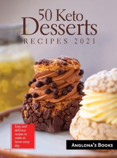 Cover for Anglona's Books · 50 Keto Desserts Recipes 2021: Easy and delicious recipes to make at home every day (Gebundenes Buch) (2021)