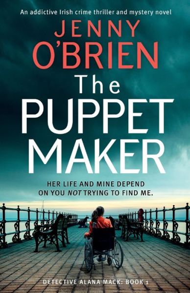 The Puppet Maker: An addictive Irish crime thriller and mystery novel - Detective Alana Mack - Jenny O'Brien - Books - Storm Publishing - 9781805080268 - October 17, 2023