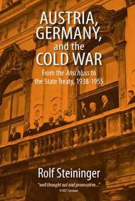 Cover for Rolf Steininger · Austria, Germany, and the Cold War: From the Anschluss to the State Treaty, 1938-1955 (Hardcover Book) (2008)