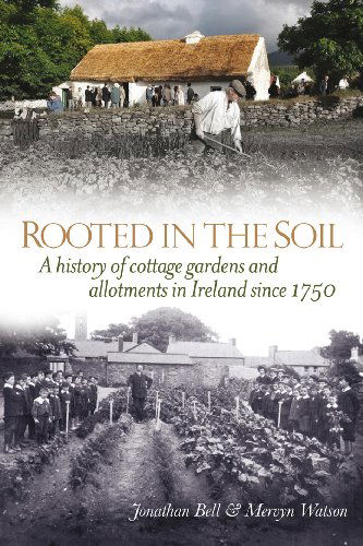 Cover for Jonathan Bell · Rooted in the Soil: Cottage Gardens and Allotments in Ireland Since 1750 (Hardcover Book) (2012)