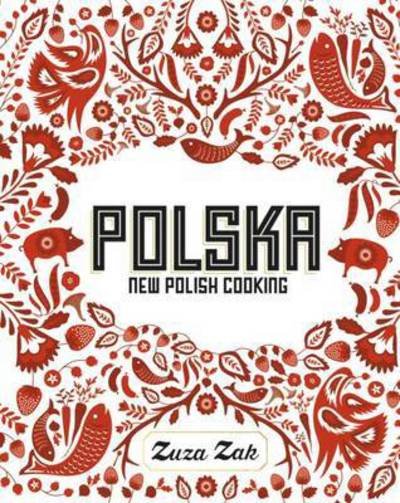Cover for Zuza Zak · Polska: New Polish Cooking (Gebundenes Buch) (2016)