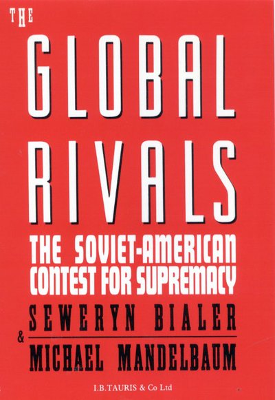 Cover for Seweryn Bialer · The Global Rivals: Soviet-American Contest for Supremacy (Hardcover Book) (1989)