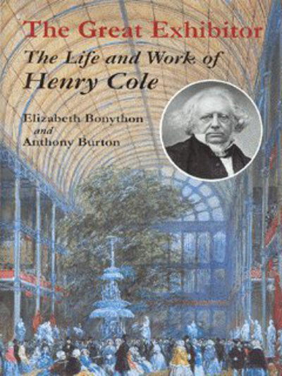 Cover for Anthony Burton · The Great Exhibitor: The Life and Work of Henry Cole (Hardcover Book) (2003)