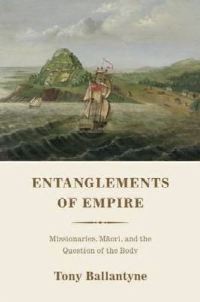 Cover for Tony Ballantyne · Entanglements of Empire: Missionaries, Maori, and the Question of the Body (Paperback Book) (2015)