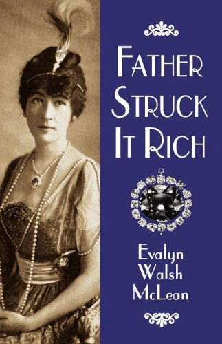 Cover for Evalyn W. Mclean · Father Struck It Rich (Paperback Book) [Reprint edition] (2004)