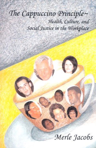 Cover for Jacobs, Merle, A. · The Cappuccino Principle: HEALTH, CULTURE and SOCIAL JUSTICE IN THE WORKPLACE (Paperback Book) (2006)