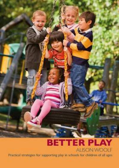 Cover for Alison Woolf · Better Play: Practical Strategies for Supporting Play in Schools for Children of All Ages (Taschenbuch) (2016)