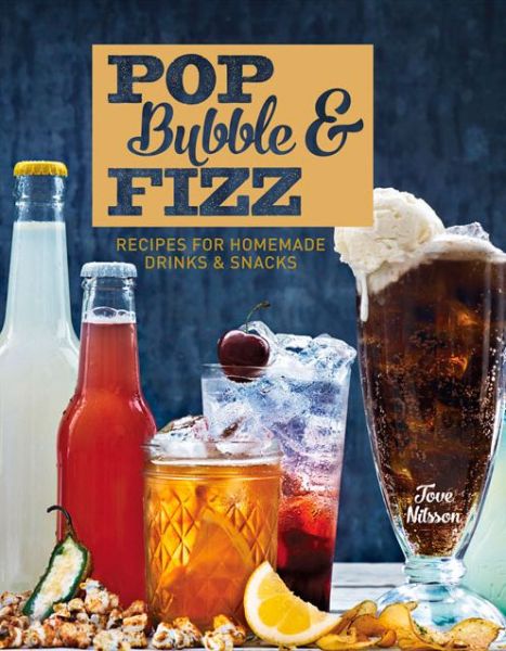 Cover for Tove Nilsson · Pop, Bubble &amp; Fizz: Recipes for homemade drinks and snacks (Hardcover bog) (2015)