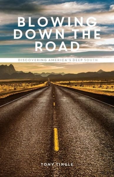 Cover for Tony Tingle · Blowing Down The Road: Discovering America's Deep South (Pocketbok) (2017)
