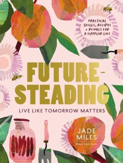 Cover for Jade Miles · Futuresteading: Live like tomorrow matters: Practical skills, recipes and rituals for a simpler life (Paperback Book) (2021)