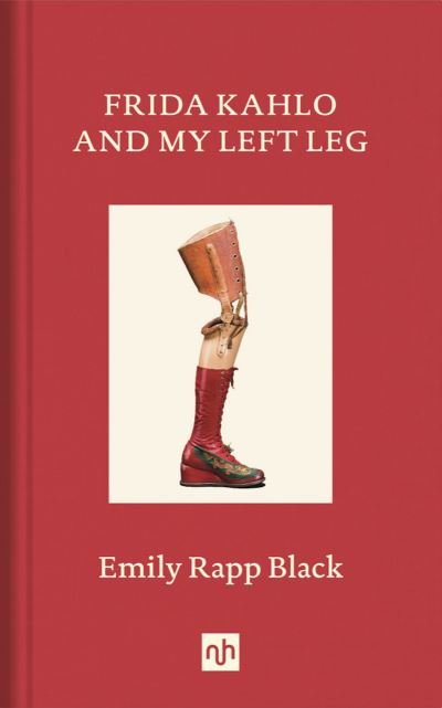 Cover for Emily Rapp Black · Frida Kahlo And My Left Leg (Gebundenes Buch) (2021)