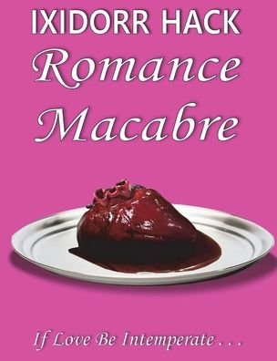 Cover for Ixidorr Hack · Romance Macabre (Hardcover bog) (2020)