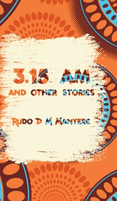 Cover for Rudo D M Manyere · 3 : 15 am and other stories (Hardcover Book) (2022)