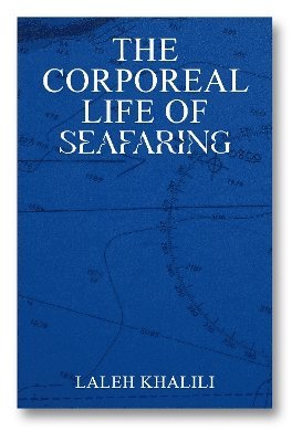 Cover for Laleh Khalili · The Corporeal Life of Seafaring : 11 (Paperback Book) (2024)