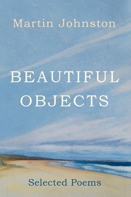 Cover for Martin Johnston · Beautiful Objects: Selected Poems (Pocketbok) (2020)