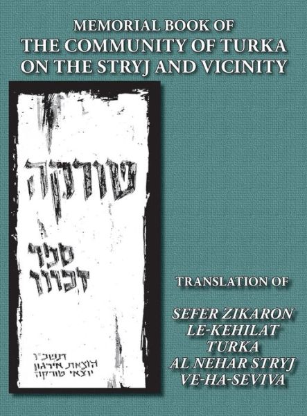 Cover for Yitzhak Siegelman · Memorial Book of the Community of Turka on the Stryj and Vicinity (Turka, Ukraine) - Translation of Sefer Zikaron Le-kehilat Turka Al Nehar Stryj Ve-h (Hardcover Book) (2014)