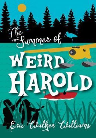 Cover for Eric Walker Williams · The Summer of Weird Harold (Hardcover Book) (2016)