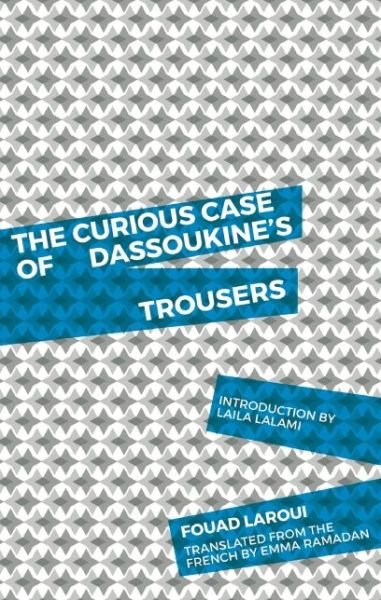 The Curious Case of Dassoukine's Trousers - Fouad Laroui - Livros - Deep Vellum Publishing - 9781941920268 - 11 de agosto de 2016