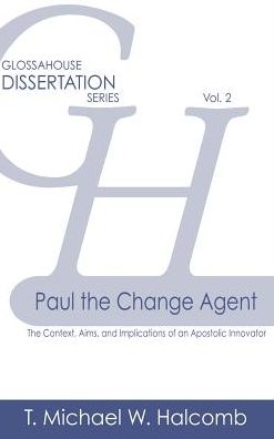 Paul the Change Agent - T Michael W Halcomb - Books - Glossahouse - 9781942697268 - May 31, 2016