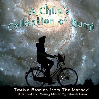 Cover for Shanti Rava · A Child's Collection of Rumi - Twelve Stories from The Masnavi Adapted for Young Minds (Paperback Book) (2016)