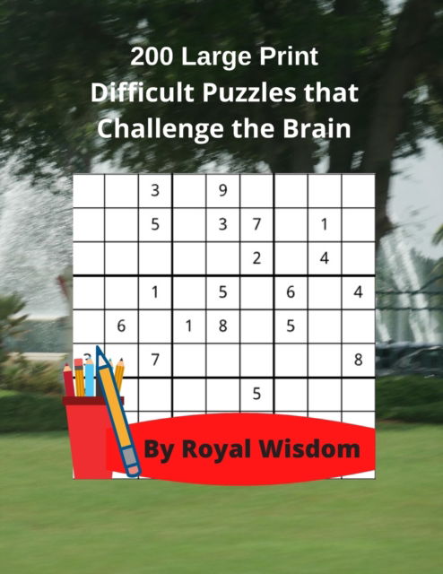 Cover for Royal Wisdom · 200 Large Print Difficult Puzzles that Challenge the Brain: Games to Relax with and Work Your Brain (Paperback Book) [Large type / large print edition] (2020)