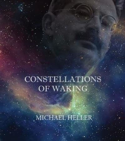 Cover for Michael Heller · Constellations of waking (Book) [First edition. edition] (2019)
