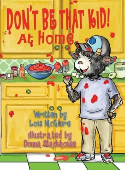 Don't Be That KID! At Home - Lois McGuire - Books - Lois McGuire - 9781948046268 - September 8, 2018
