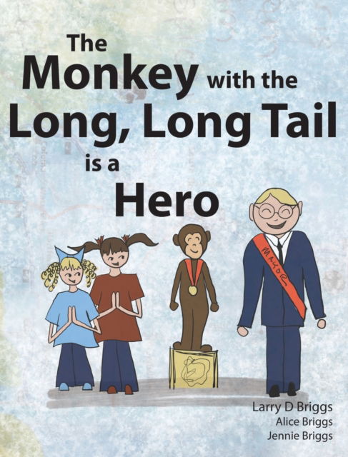 Cover for Larry Briggs · The Monkey with the Long, Long Tail is a Hero (Hardcover Book) (2019)