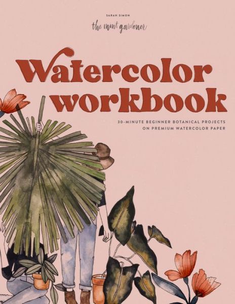Cover for Sarah Simon · Watercolor Workbook: 30-minute Beginner Botanical Projects on Premium Watercolor (Paperback Book) (2021)