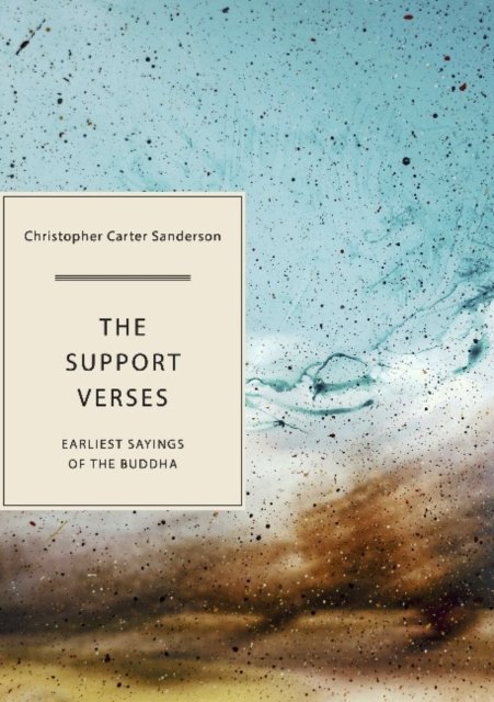 Cover for Christopher Carter Sanderson · The Support Verses: Earliest Sayings of the Buddha (Paperback Book) (2022)