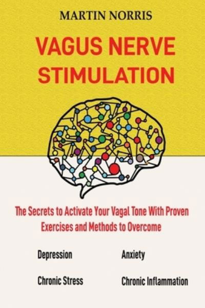 Vagus Nerve Stimulation - Martin Norris - Books - C.U Publishing LLC - 9781952597268 - August 24, 2020