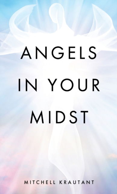 Cover for Mitchell Krautant · Angels in Your Midst (Hardcover Book) (2020)