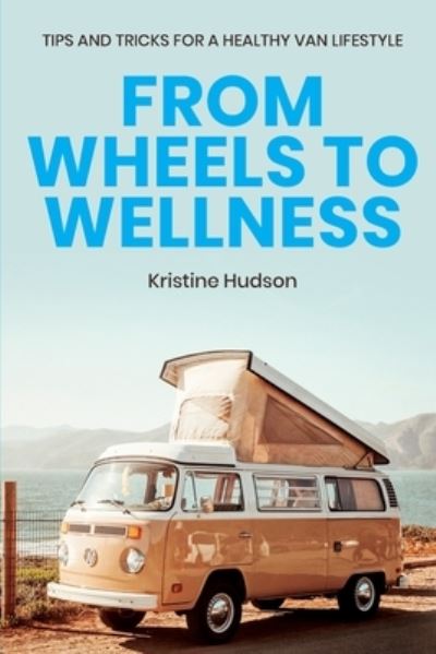 Cover for Kristine Hudson · From Wheels to Wellness (Taschenbuch) (2020)